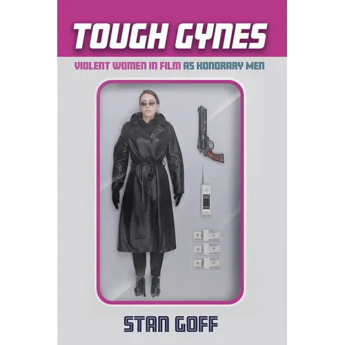 Tough Gynes: Violent Women in Film as Honorary Men - Paperback