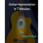 Guitar Improvisation In 7 Minutes: How To Improvise On Guitar And Sound Like You Know What You Are Doing - Paperback