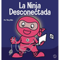 La Ninja Desconectada: Un libro para niños sobre el tiempo frente a la pantalla - Hardcover