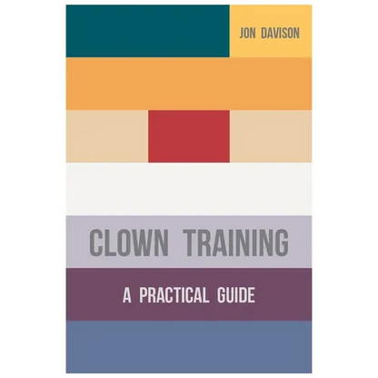 Clown Training: A Practical Guide - Paperback