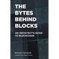 The Bytes Behind Blocks: An Architect's Guide to Blockchain - Paperback
