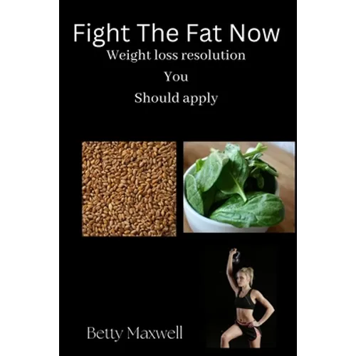 Fight The Fat Now: Weight loss resolution You should apply - Paperback