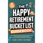 The Happy Retirement Bucket List Guidebook: Create the Life You Love, Stay Active and Engaged, Discover New Passions and Joys - Hardcover