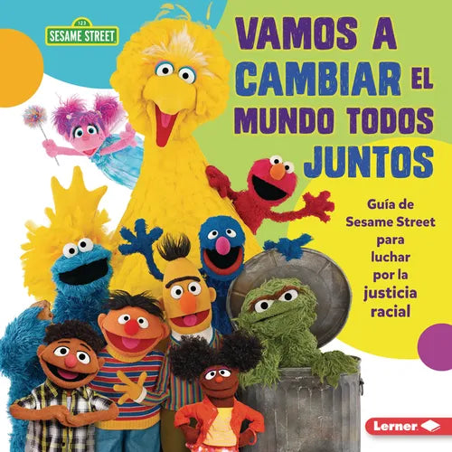 Vamos a Cambiar El Mundo Todos Juntos (Come Together, Change the World): Guía de Sesame Street (R) Para Luchar Por La Justicia Racial (a Sesame Street - Library Binding