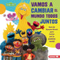 Vamos a Cambiar El Mundo Todos Juntos (Come Together, Change the World): Guía de Sesame Street (R) Para Luchar Por La Justicia Racial (a Sesame Street - Library Binding