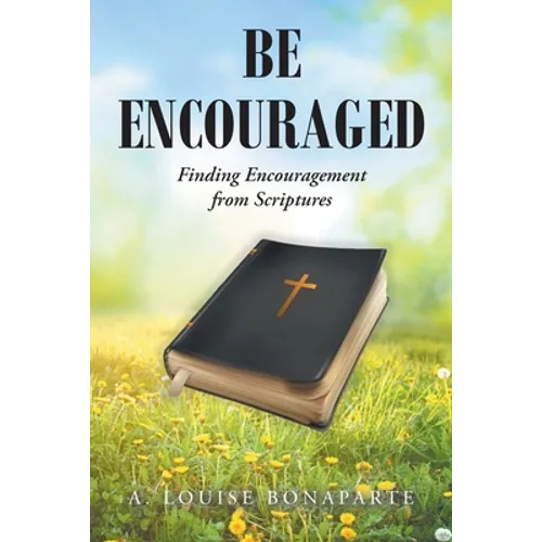 Be Encouraged: Finding Encouragement from Scriptures - Paperback