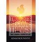 Thoughts Become Things: How a Squirrel Changed My Life - Hardcover
