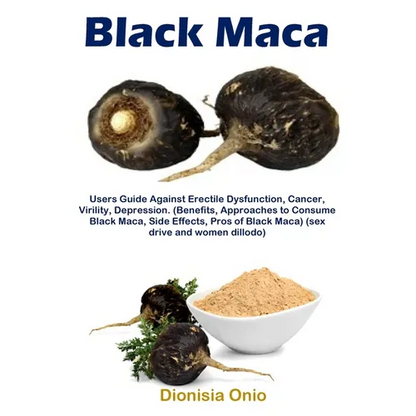 Black Maca: Users Guide Against Erectile Dysfunction, Cancer, Virility, Depression. (Benefits, Approaches to Consume Black Maca, Side Effects, Pros of - Paperback