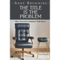 The Title is the Problem: Why "Executive Assistant" Falls Short - Paperback