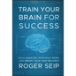 Train Your Brain For Success - Hardcover