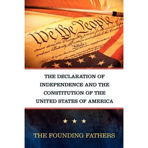 The Declaration of Independence and the Constitution of the United States of America - Paperback
