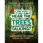 Can You Hear the Trees Talking?: Discovering the Hidden Life of the Forest - Hardcover