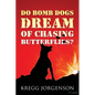 Do Bomb Dogs Dream of Chasing Butterflies? - Paperback