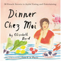Dinner Chez Moi: 50 French Secrets to Joyful Eating and Entertaining - Hardcover