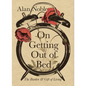 On Getting Out of Bed: The Burden and Gift of Living - Hardcover