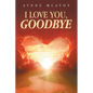 I Love You, Goodbye - Paperback