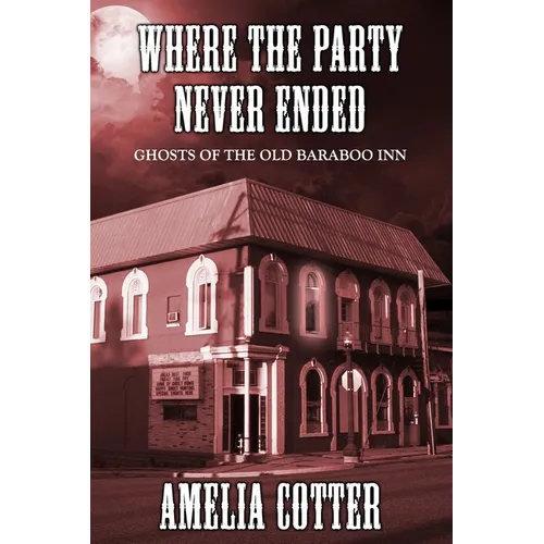 Where The Party Never Ended: Ghosts of the Old Baraboo Inn - Paperback