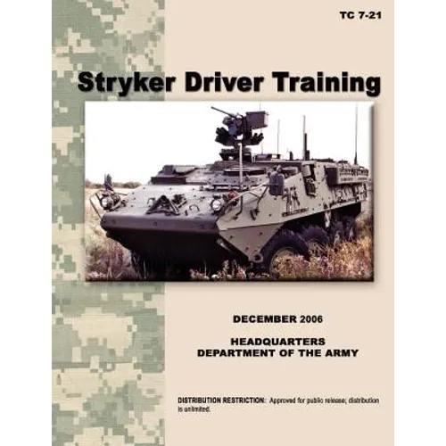 Stryker Driver Training: The official U.S. Army Training Manual TC 7-21 (December 2006) - Paperback