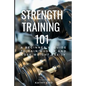 Strength Training 101: A Beginner's Guide to Gain Muscle and Lose Weight Easily - Paperback