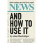 News and How to Use It: What to Believe in a Fake News World - Hardcover
