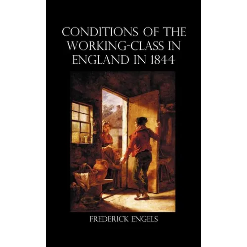 The Condition of the Working-Class in England in 1844 - Hardcover