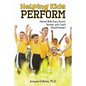 Helping Kids Perform: Mental Skills Every Parent, Teacher, and Coach Should Master! - Paperback
