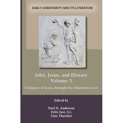 John, Jesus, and History, Volume 3: Glimpses of Jesus through the Johannine Lens - Paperback
