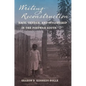 Writing Reconstruction: Race, Gender, and Citizenship in the Postwar South - Paperback