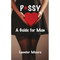 P*ssy: A Guide for Men - Paperback