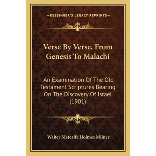 Verse By Verse, From Genesis To Malachi: An Examination Of The Old Testament Scriptures Bearing On The Discovery Of Israel (1901) - Paperback