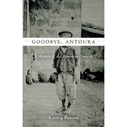 Goodbye, Antoura: A Memoir of the Armenian Genocide - Hardcover