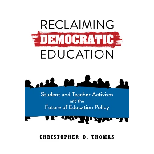 Reclaiming Democratic Education: Student and Teacher Activism and the Future of Education Policy - Paperback