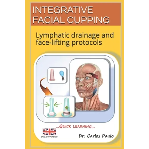 Integrative Facial Cupping: Lymphatic drainage and face-lifting protocols - Paperback