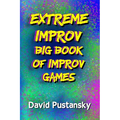 The Extreme Improv Big Book of Improv Games - Paperback
