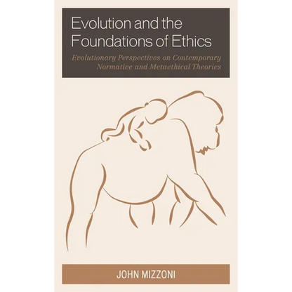 Evolution and the Foundations of Ethics: Evolutionary Perspectives on Contemporary Normative and Metaethical Theories - Paperback