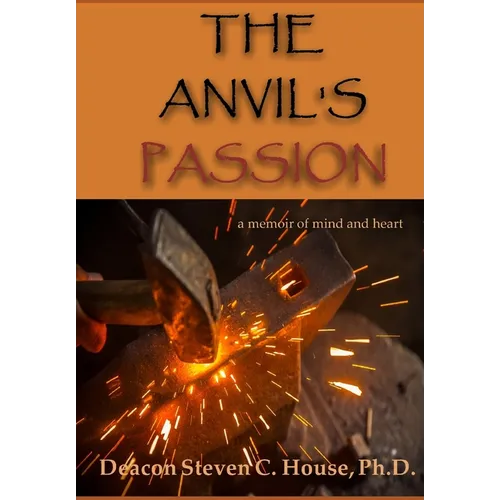 The Anvil's Passion: A Tale of Mind and Heart - Hardcover