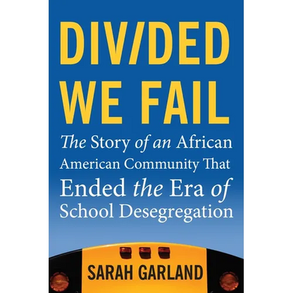 Divided We Fail: The Story of an African American Community That Ended the Era of School Desegregation - Paperback