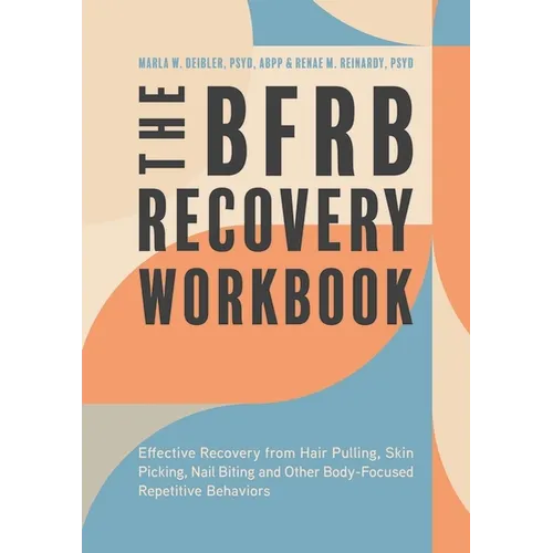 The Bfrb Recovery Workbook: Effective Recovery from Hair Pulling, Skin Picking, Nail Biting, and Other Body-Focused Repetitive Behaviors - Paperback