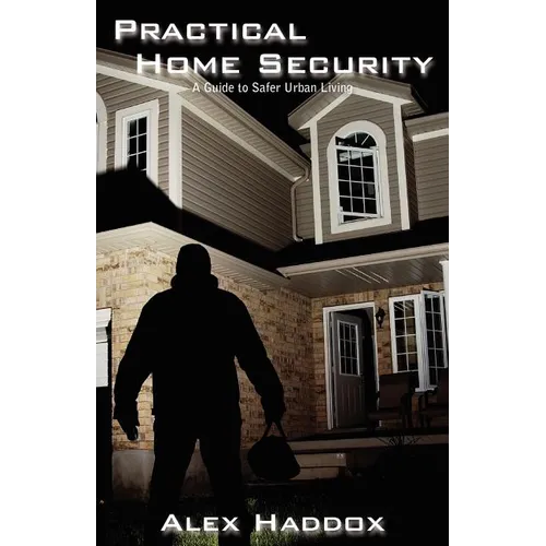 Practical Home Security: A Guide to Safer Urban Living - Paperback