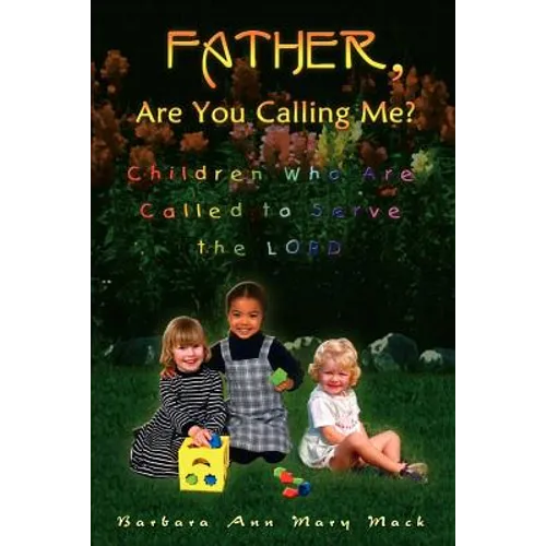 Father, Are You Calling Me?: Children Who Are Called to Serve the Lord - Paperback