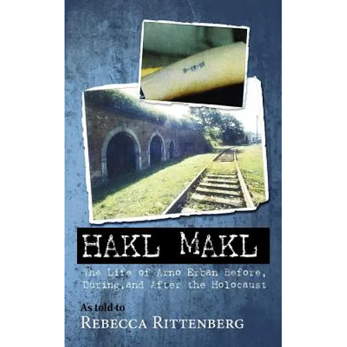 Hakl Makl: The Life of Arno Erban Before, During, and After the Holocaust - Paperback