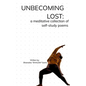 Unbecoming Lost: A meditative collection of self-study poems - Paperback
