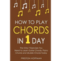 How to Play Chords: In 1 Day - The Only 7 Exercises You Need to Learn Guitar Chords, Piano Chords and Ukulele Chords Today - Paperback