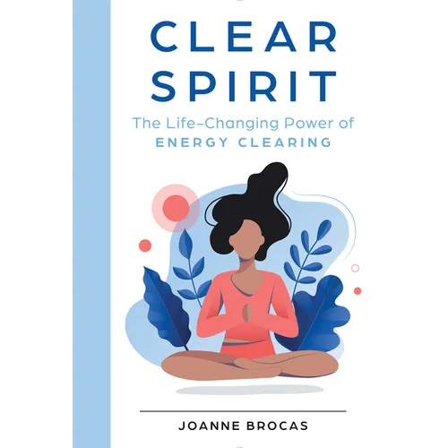 Clear Spirit: The Life-Changing Power of Energy Clearing - Hardcover