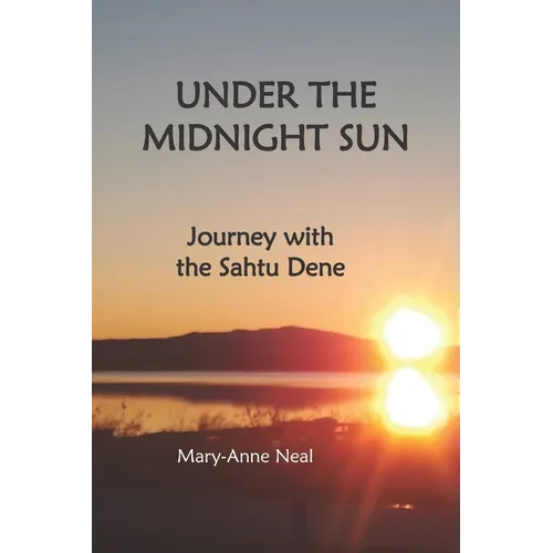 Under the Midnight Sun: Journey with the Sahtu Dene - Paperback