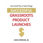 From Dental Floss To Guitar Strings: Successful Grassroots Product Launches - Paperback