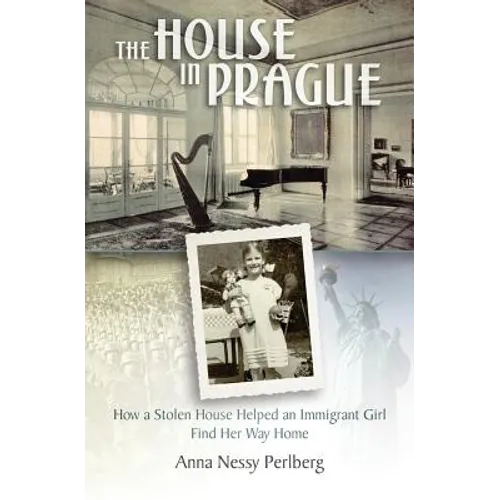 The House in Prague: How a Stolen House Helped an Immigrant Girl Find Her Way Home - Paperback