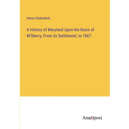 A History of Maryland Upon the Basis of M'Sherry, From its Settlement, to 1867 - Paperback