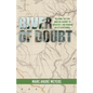 River of Doubt: Reliving the Epic Amazon Journey of Roosevelt and Rondon on its Centennial - Paperback