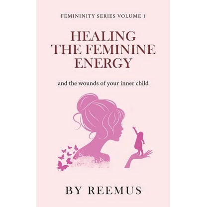 Healing The Feminine Energy: & The Wounds Of Your Inner Child - Paperback